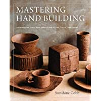 Mastering Hand Building: Techniques- Tips- and Tricks for Slabs- Coils- and More (Mastering Ceramics)